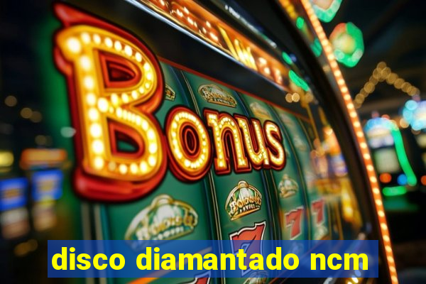 disco diamantado ncm